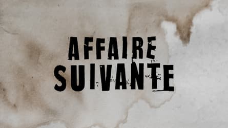 Affaire suivante, les inédits