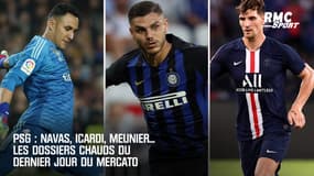 PSG : Navas, Icardi, Meunier... Les dossiers chauds du dernier jour du mercato