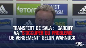 Transfert de Sala :  Cardiff va "s'occuper du problème de versement" selon Warnock