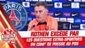 PSG : Le coup de gueule de Rothen, excédé par les questions extra-sportives en conf' de presse