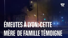  "Quand on les voit arriver, on ne sait pas ce qui va se passer"  Cette mère de famille lyonnaise raconte la nuit d'émeute  