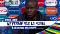 Équipe de France : "Ce n'est pas terminé" Kanté ne ferme pas la porte à un retour en Europe
