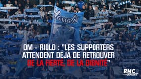 OM - Riolo : "Les supporters attendent déjà de retrouver de la fierté, de la dignité"