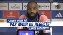 Coupe de France : "Jouer pour ne pas avoir de regrets", lance Lacazette