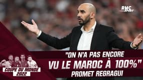 Coupe du monde 2022 : "On n'a pas encore vu le Maroc à 100%" assure Regragui