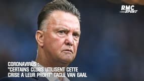 Coronavirus: "Certains clubs utilisent cette crise à leur profit" dézingue Van Gaal