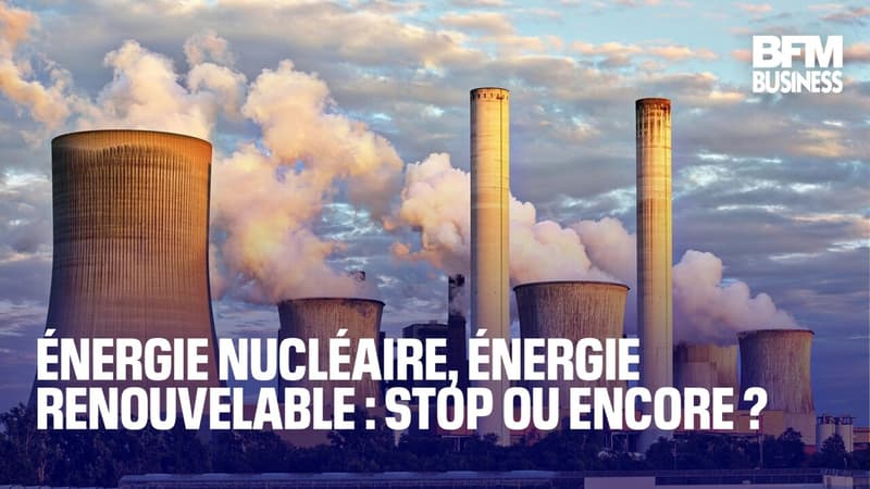 Énergie nucléaire, énergie renouvelable : stop ou encore ?