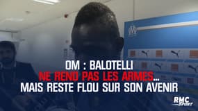 OM : Balotelli ne rend pas les armes... mais reste flou sur son avenir