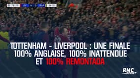 Tottenham - Liverpool : Une finale 100% anglaise, 100% inattendue et 100% remontada