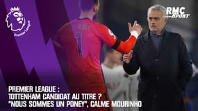 Premier League : Tottenham candidat au titre ? "Nous sommes un poney", calme Mourinho