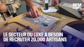  Le secteur du luxe a besoin de recruter 20.000 artisans  