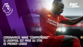 Coronavirus: Mané "comprendrait" si Liverpool est privé du titre de Premier League