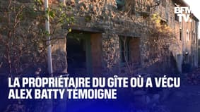 "Finalement, ça a duré environ deux ans" Le témoignage de la propriétaire du gîte où a vécu Alex Batty