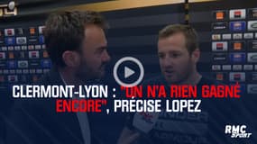 Clermont-Lyon : "On n’a rien gagné encore", précise Lopez