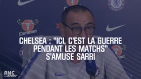 Chelsea : "Ici, c'est la guerre pendant les matchs" s'amuse Sarri
