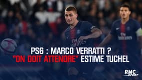 PSG : "Marco Verratti ? On doit attendre" estime Tuchel