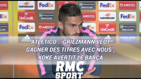 Atletico : "Griezmann veut gagner des titres avec nous", Koke avertit le Barça