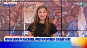 Virage Marseille du jeudi 23 janvier - Wahi vers Francfort : peut-on parler de gâchis ?