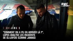 "Comment on a pu en arriver là ?", Lopes analyse les incidents de OL-Leipzig (Comme Jamais)