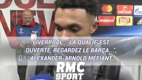 Liverpool : "La qualif' reste ouverte, regardez le Barça...", Alexander-Arnold méfiant