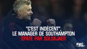  "C'est indécent", le manager de Southampton épaté par Solskjaer