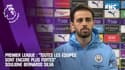 Premier League : "Toutes les équipes sont encore plus fortes" souligne Bernardo Silva