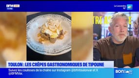 Dans votre assiette du jeudi 30 janvier - Toulon : les crêpes gastronomiques de Tipoune