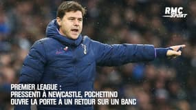 Premier League: Sur les tablettes de Newcastle, Pochettino est prêt à revenir sur un banc 