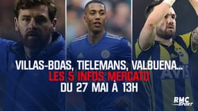 Villas-Boas, Tielemans, Valbuena... Les 5 infos mercato du 27 mai à 13h