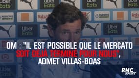 OM : "Il est possible que le mercato soit déjà terminé pour nous", admet Villas-Boas