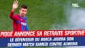 Barça : "J'ai quelque chose à vous dire..." Piqué annonce se retraite sportive