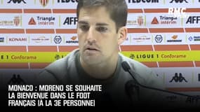 Monaco : Moreno se souhaite la bienvenue dans le foot français (à la 3e personne)