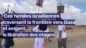  Ces familles israéliennes traversent la frontière de la bande de Gaza et exigent la libération des otages 