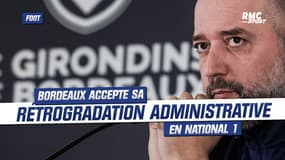 Bordeaux accepte sa rétrogradation administrative en National 1 