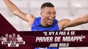 Coupe du monde 2022 : "Il n'y a pas à se priver de Mbappé" juge Riolo