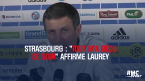 Strasbourg : "Tout m’a déçu ce soir" affirme Laurey