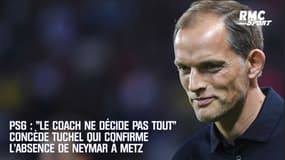 PSG : "Le coach ne décide pas tout" concède Tuchel qui confirme l'absence de Neymar à Metz