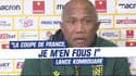 Nantes : "Si j'ai à choisir, c'est le maintien. La Coupe de France, je m'en fous" lance Kombouaré