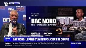 "Je n'aurais pas pu supporter que mon fils soit un voyou" explique Joël Dutto, père de R. Dutto, ancien policier de la BAC Nord