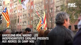 Barcelone-Real Madrid : Les indépendantistes catalans présents aux abords du Camp Nou