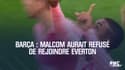 Barça : Malcom aurait refusé de rejoindre Everton