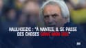 Halilhodzic : "A Nantes, il se passe des choses dans mon dos"
