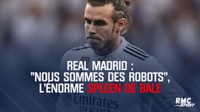 Real Madrid : "Nous sommes des robots", l'énorme spleen de Bale
