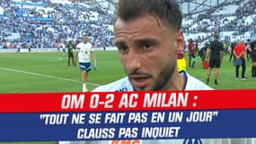 OM 0-2 AC Milan : "Tout ne se fais pas en un jour", Clauss pas inquiet après une nouvelle défaite