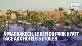  À Marrakech, le défi du Park Hyatt face aux hôtels 5 étoiles 