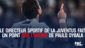 Football - Mercato : Le directeur sportif de la Juventus fait le point sur l'avenir de Dybala