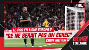 "Le PSG en Europa League ? Ce ne serait pas un échec" croit Rothen