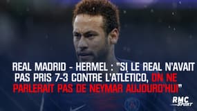 Real Madrid : Hermel : "Si le Real n'avait pas pris 7-3 contre l'Atlético, on ne parlerait pas de Neymar aujourd'hui"