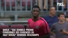 Barça : "Que Dembele prenne conscience des exigences du haut niveau" demande Deschamps
