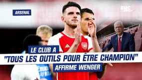 Arsenal : Le club a "tous les outils pour être champion", affirme Wenger